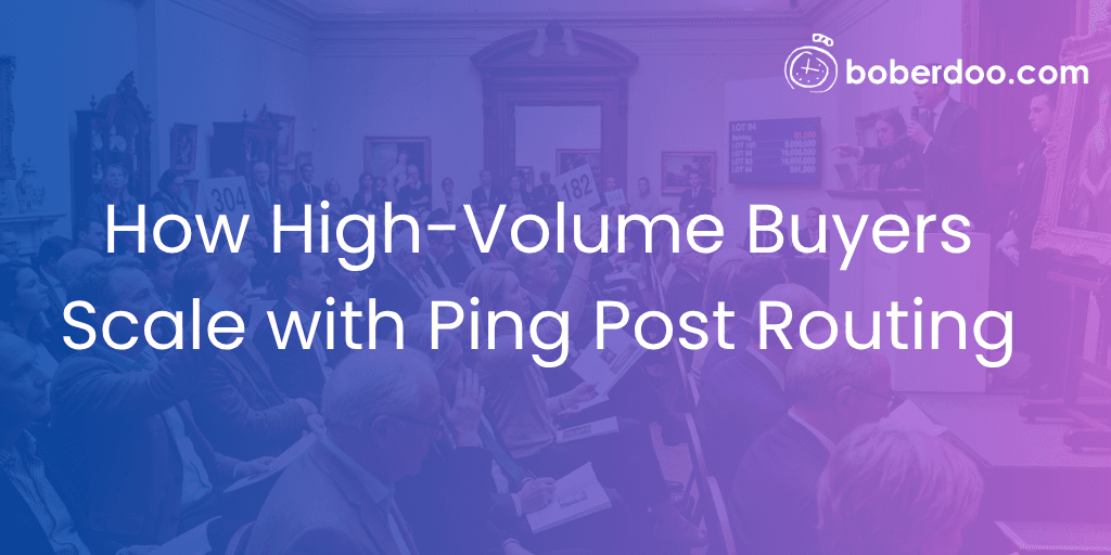 How High-Volume Buyers Scale with Ping Post Routing