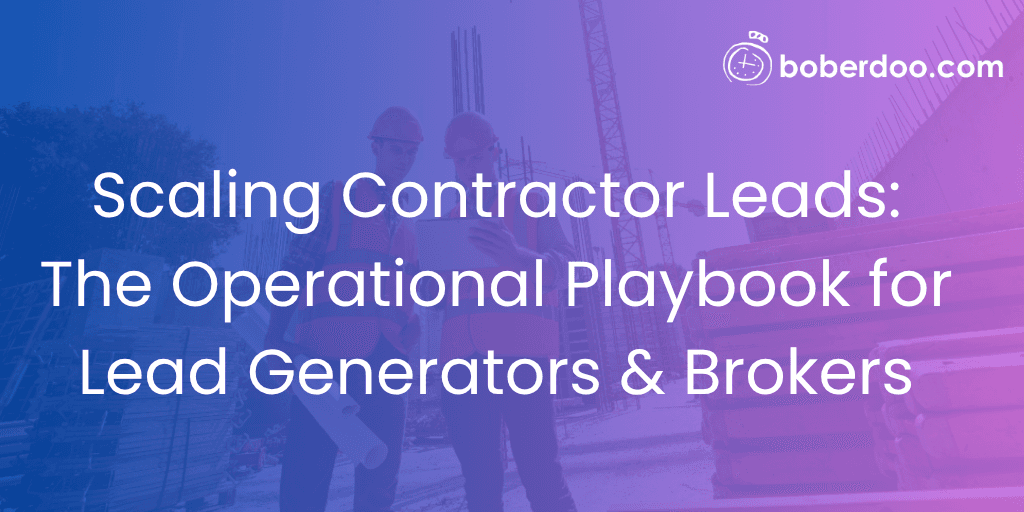 Scaling Contractor Leads: The Operational Playbook for Lead Generators & Brokers