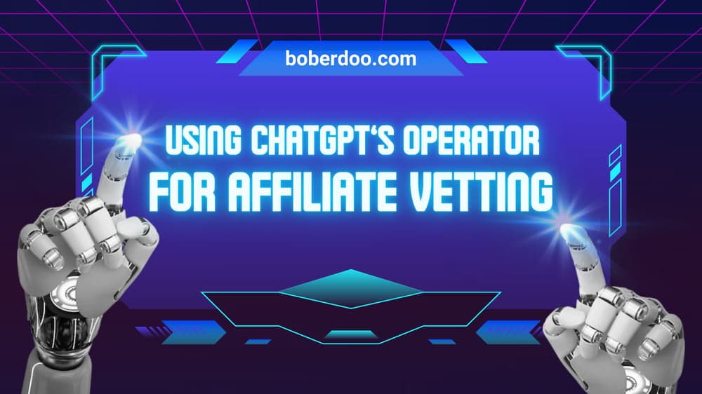 Automate Affiliate Vetting With ChatGPT Operator