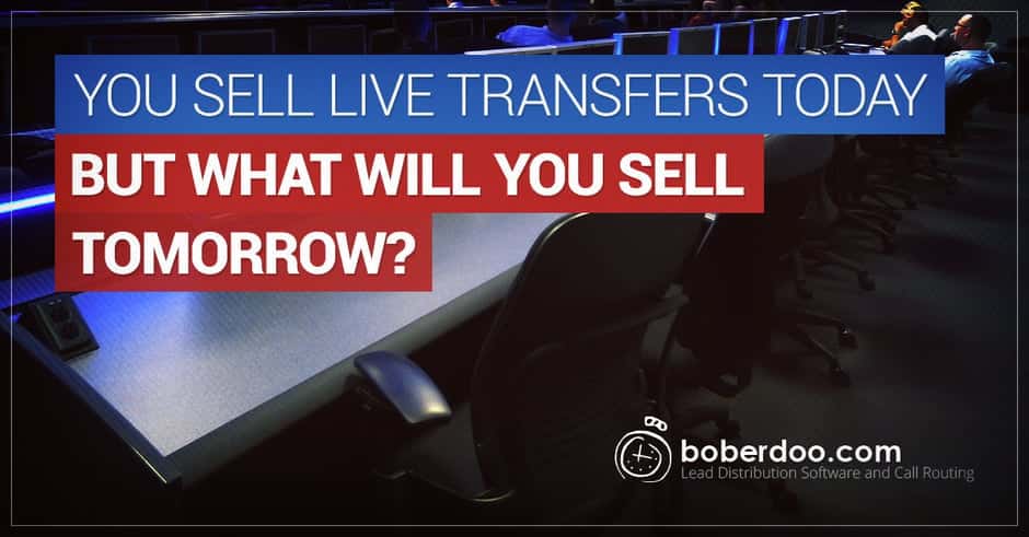 You Sell Live Transfers Today, But What About Tomorrow?