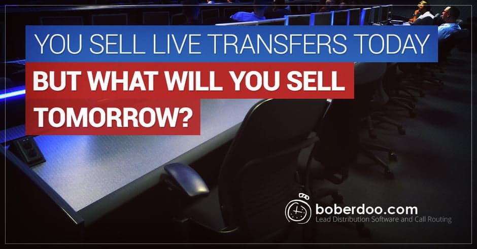You Sell Live Transfers Today, But What About Tomorrow?