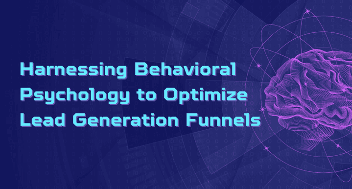 Use Behavioral Psychology To Optimize Lead Generation Funnels