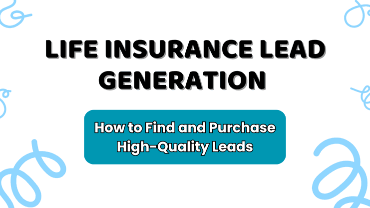 Life Insurance Lead Generation: How to Find & Purchase Quality Leads