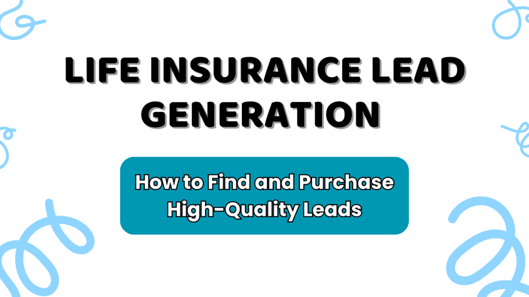 Life Insurance Lead Generation: How to Find & Purchase Quality Leads