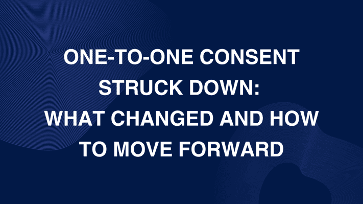 One-To-One Consent Struck Down: What Changed?