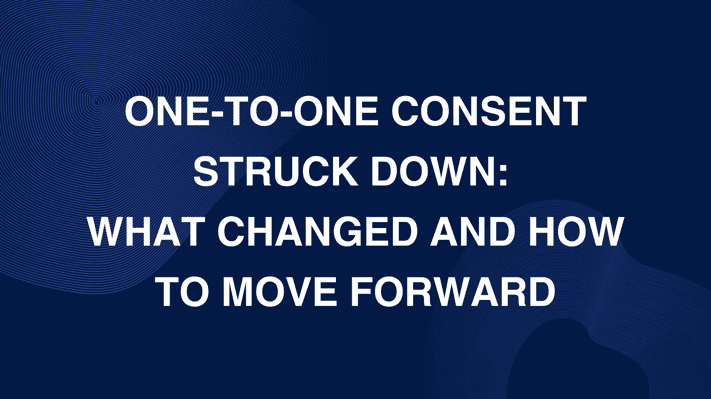 One-To-One Consent Struck Down: What Changed?