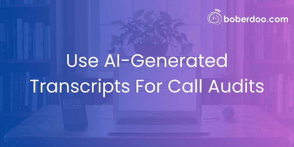 Use AI-Generated Transcripts For Call Audits