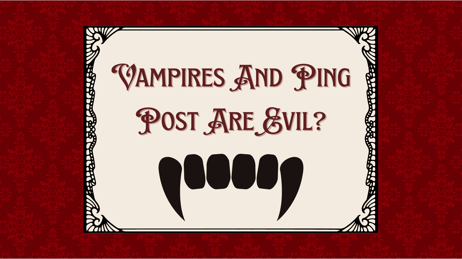 Vampires And Ping Post Are Evil?