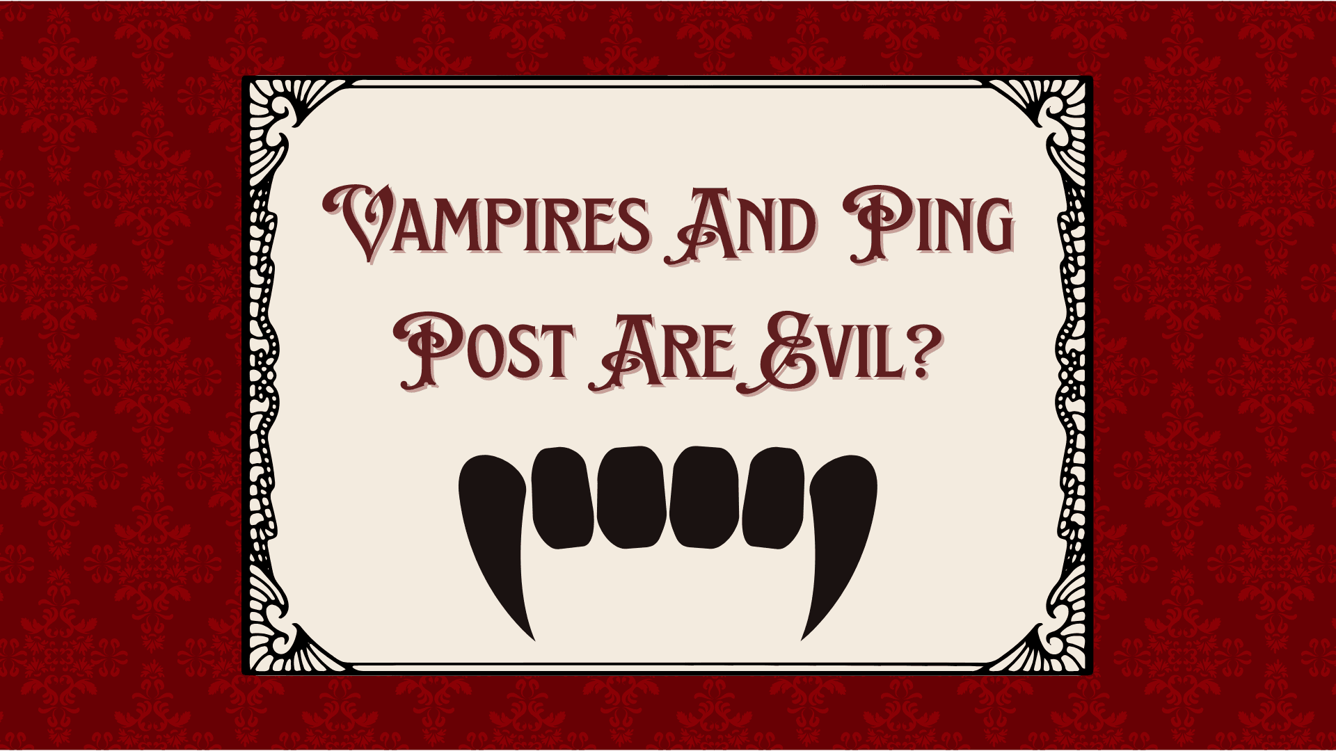 Vampires And Ping Post Are Evil?