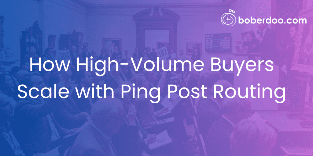 How High-Volume Buyers Scale with Ping Post Routing