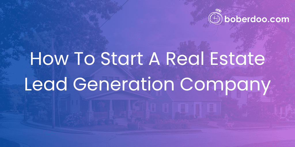 How To Start A Real Estate Lead Generation Company