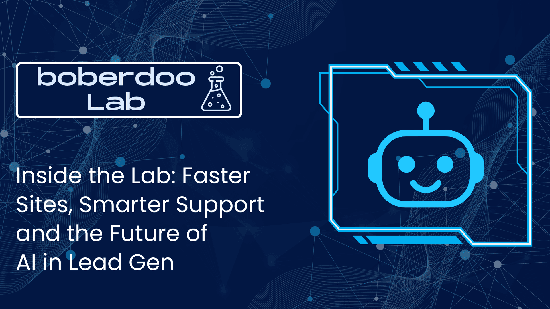 Inside the Lab Faster Sites, Smarter Support and the Future of AI in Lead Gen