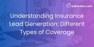 Understanding Insurance Lead Generation: Different Types of Coverage