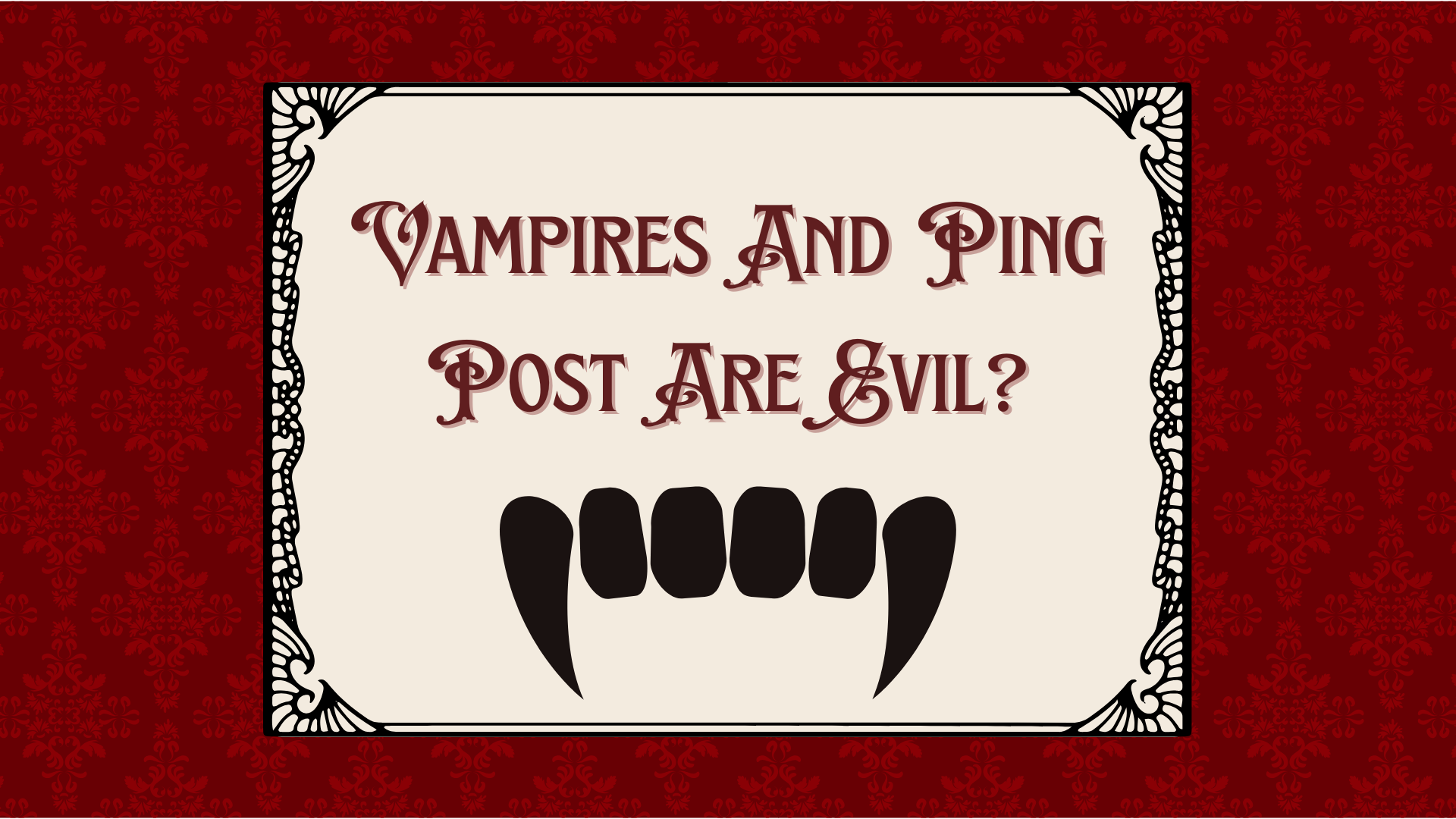 Vampires and ping post are evil