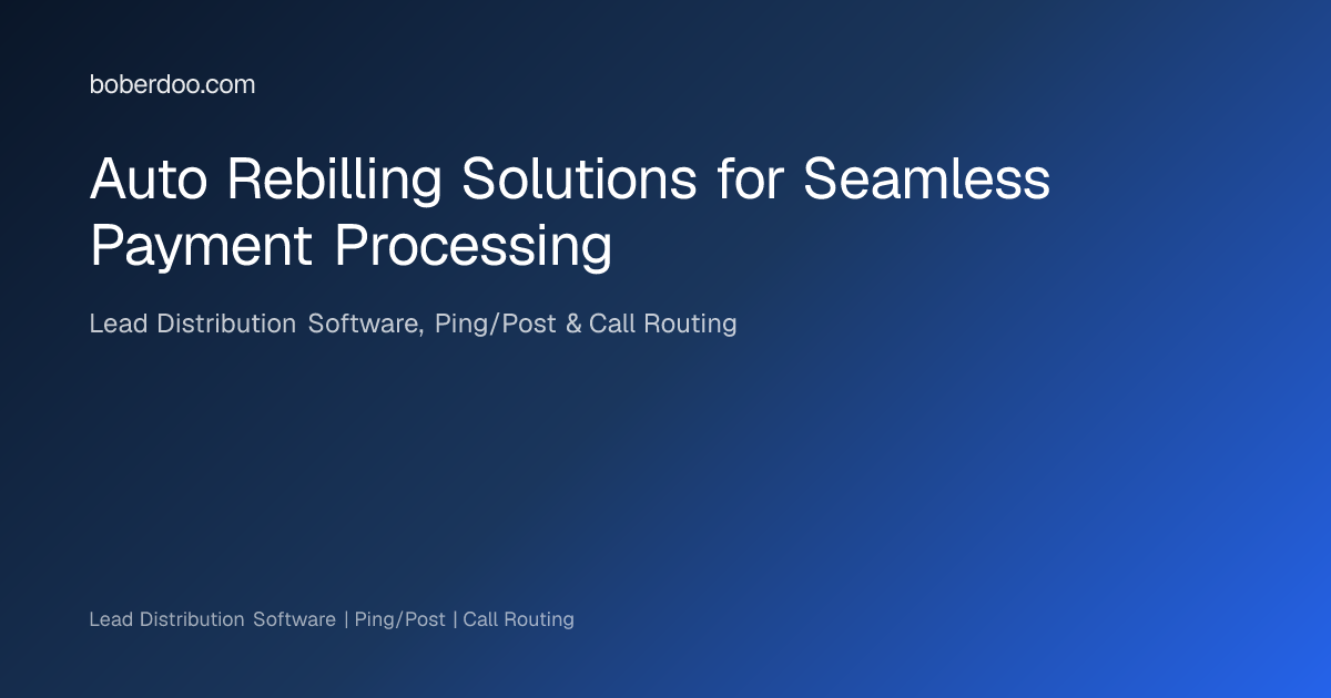 Auto Rebilling Solutions for Seamless Payment Processing