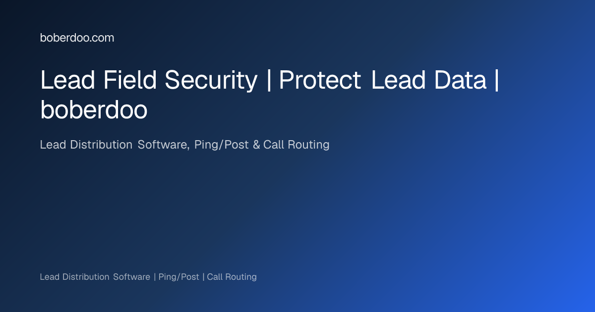 Lead Field Security | Protect Lead Data | boberdoo